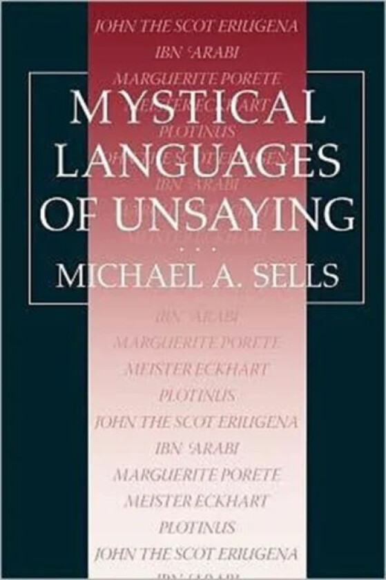 Mystical Languages of Unsaying av Michael A. Sells