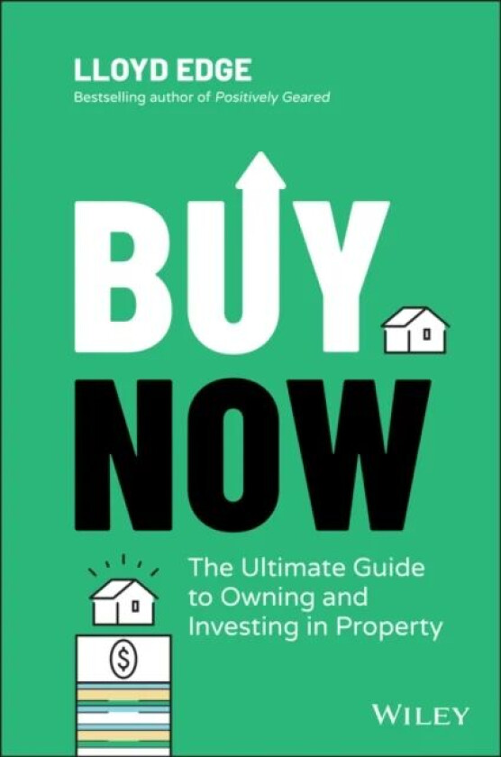 Buy Now: The Ultimate Guide to Owning and Investin g in Property av L Edge