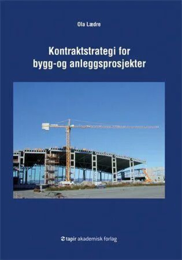 Kontraktstrategi for bygg- og anleggsprosjekter av Ola Lædre