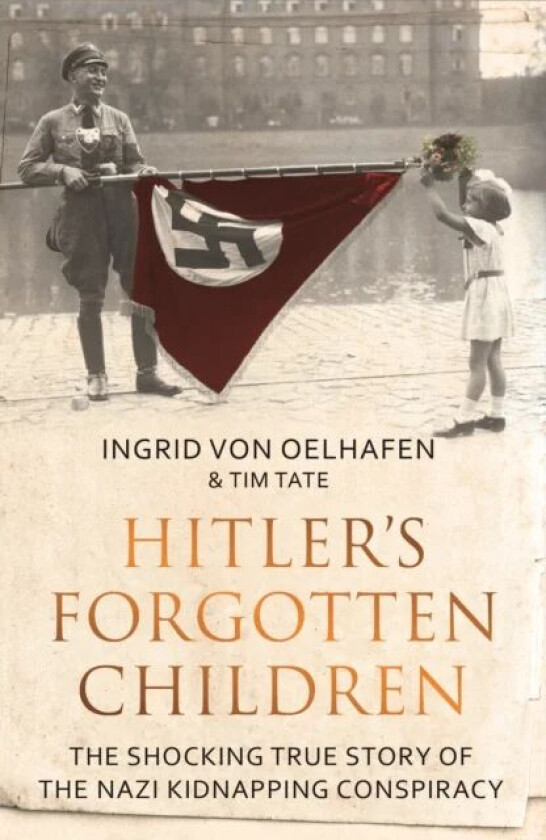 Hitler's Forgotten Children av Ingrid von Oelhafen, Tim Tate