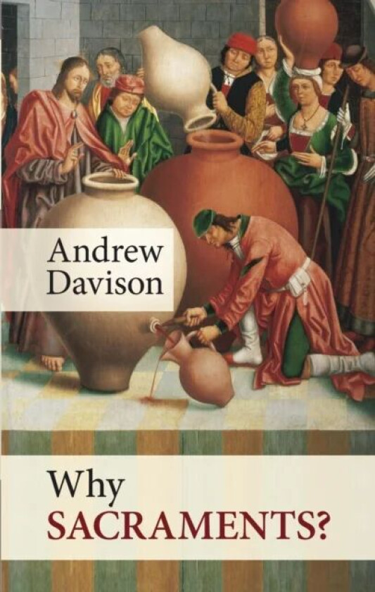 Why Sacraments? av Dr Andrew Davison