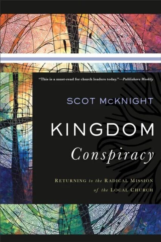 Kingdom Conspiracy ¿ Returning to the Radical Mission of the Local Church av Scot Mcknight