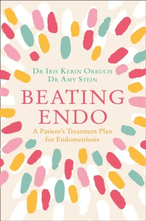 Beating Endo av Dr Iris Kerin Orbuch, Dr Amy Stein