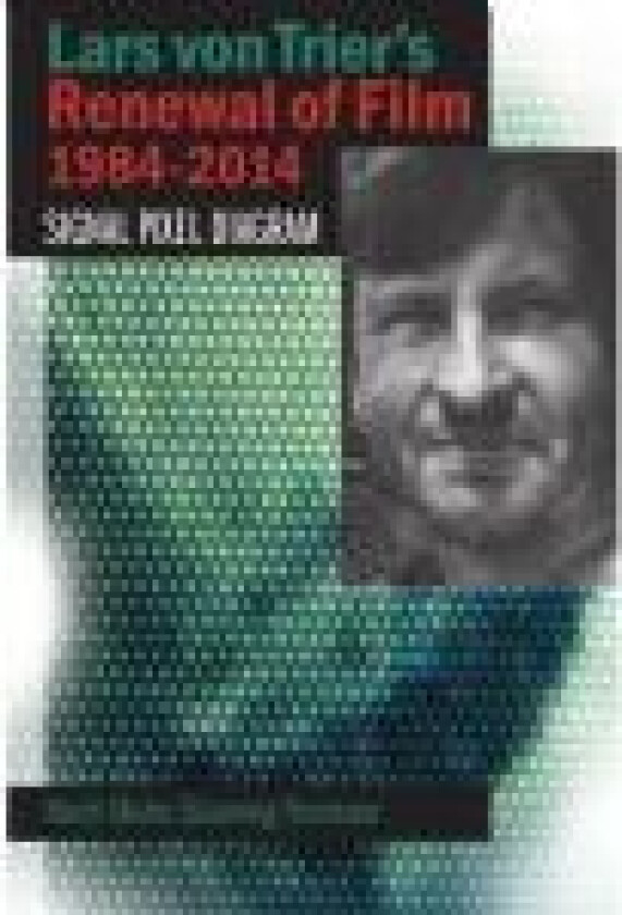 Lars von Trier's Renewal of Film 1984-2014 Bodil Marie Stavning Thomsen Språk: Engelsk