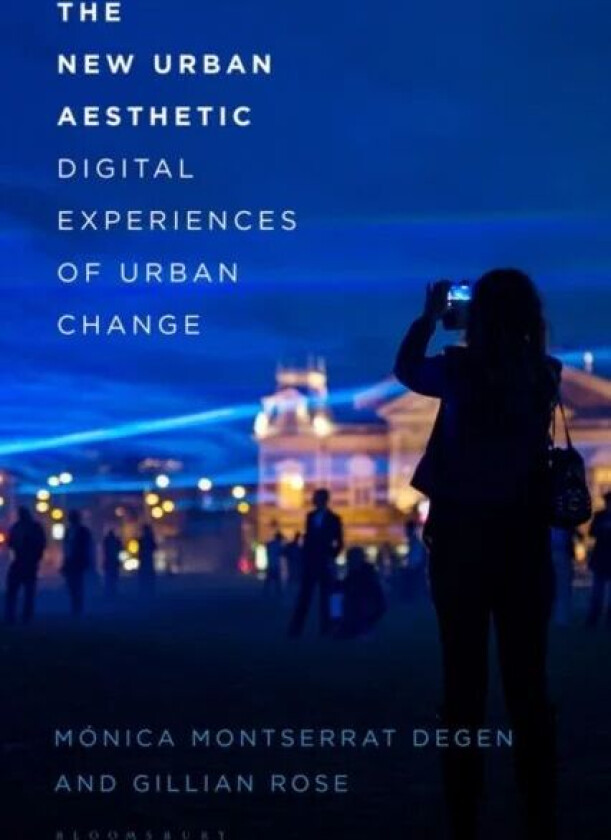 The New Urban Aesthetic av Dr Monica Montserrat (Brunel University London UK) Degen, Gillian (The University of Oxford UK) Rose