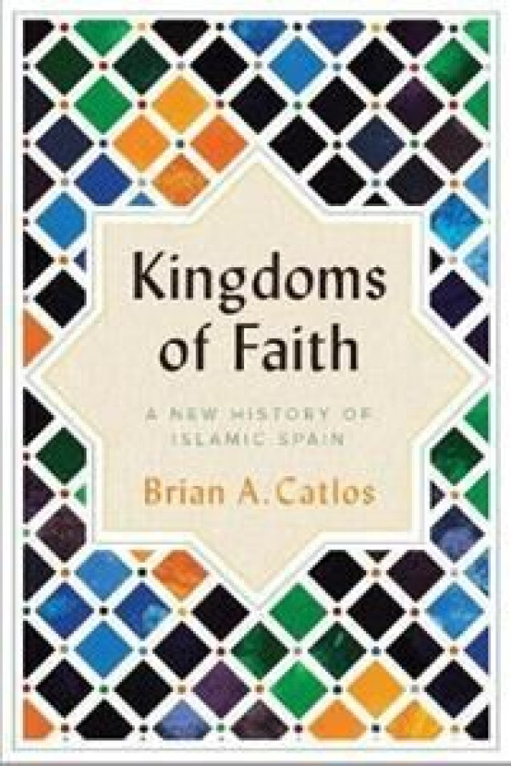 Kingdoms of Faith av Brian A. Catlos