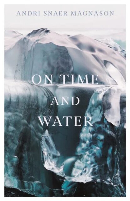 On Time and Water av Andri Snaer Magnason