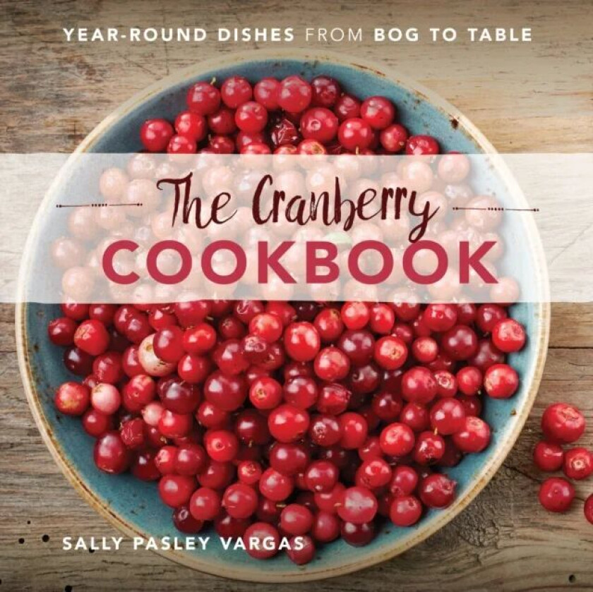 The Cranberry Cookbook av Sally Pasley Vargas
