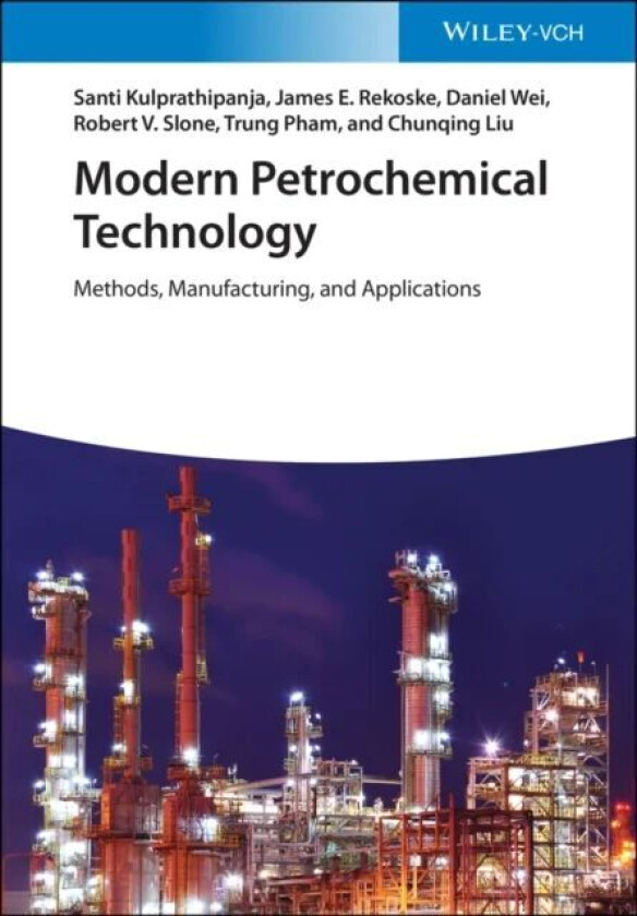 Modern Petrochemical Technology av Santi Kulprathipanja, James E. Rekoske, Daniel Wei, Robert V. Slone, Trung Pham, Chunqing Liu