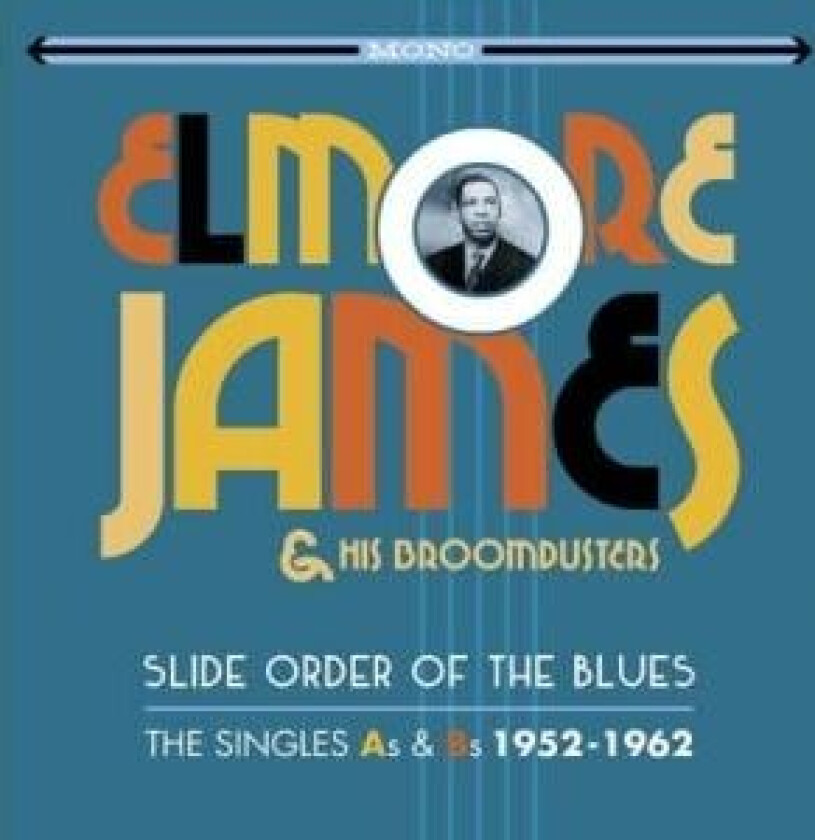 Elmore James & His Broom Dusters : Slide Order of the Blues: The Singles As &