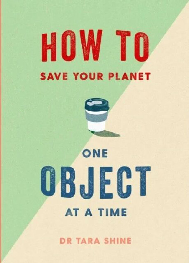 How to Save Your Planet One Object at a Time av Tara Shine