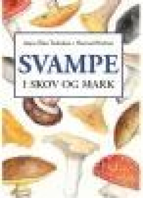 Svampe i skov og mark Anna-Elise Torkelsen og Hermod Karlsen Språk: Dansk