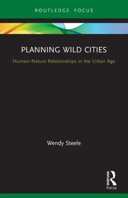 Planning Wild Cities av Wendy Steele
