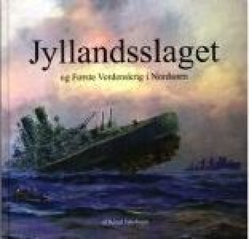 Jyllandsslaget og Første Verdenskrig i Nordsøen Knud Jakobsen Språk: Dansk