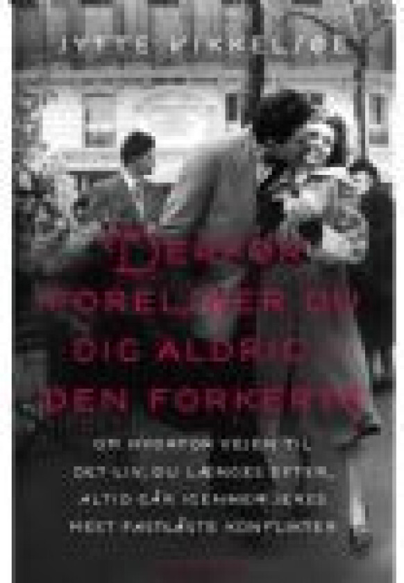 Derfor forelsker du dig aldrig i den forkerte Jytte Vikkelsøe Språk: Dansk