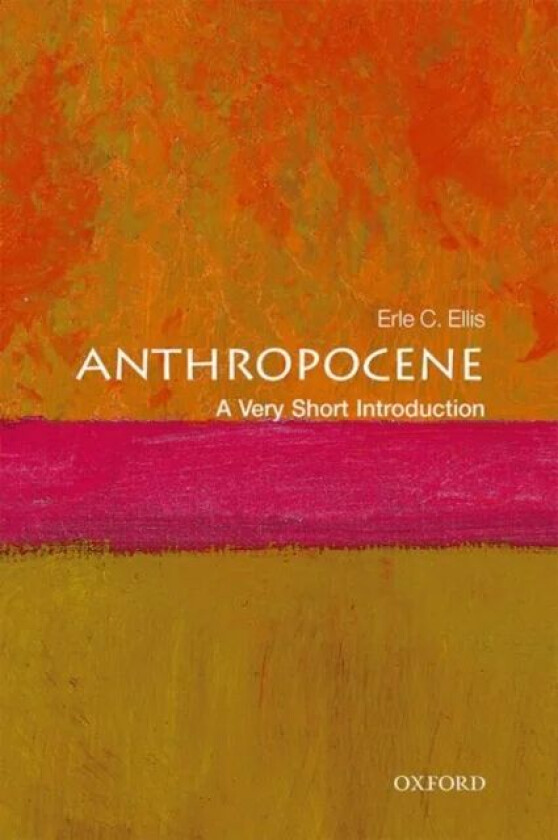 Anthropocene: A Very Short Introduction av Erle C. (Professor of Geography and Environmental Systems at the University of Maryland) Ellis