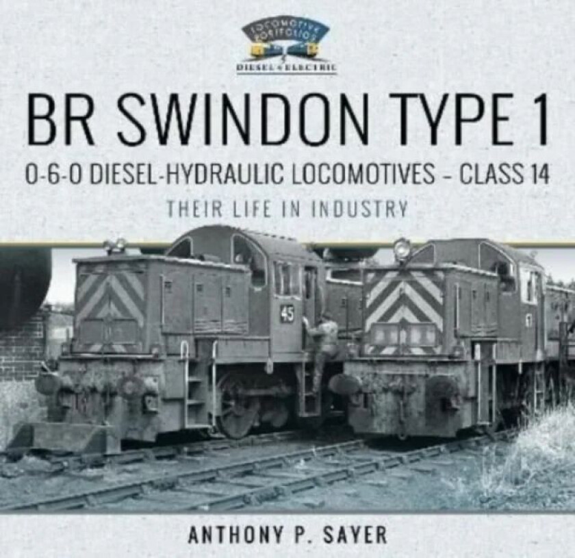 BR Swindon Type 1 0-6-0 Diesel-Hydraulic Locomotives - Class 14 av Anthony P Sayer