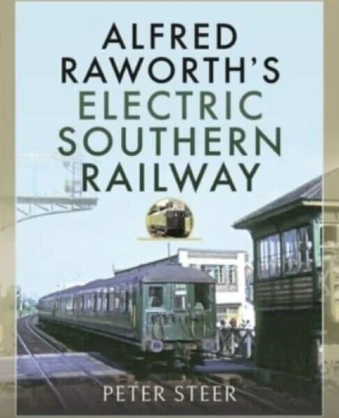 Alfred Raworth's Electric Southern Railway av Peter Steer