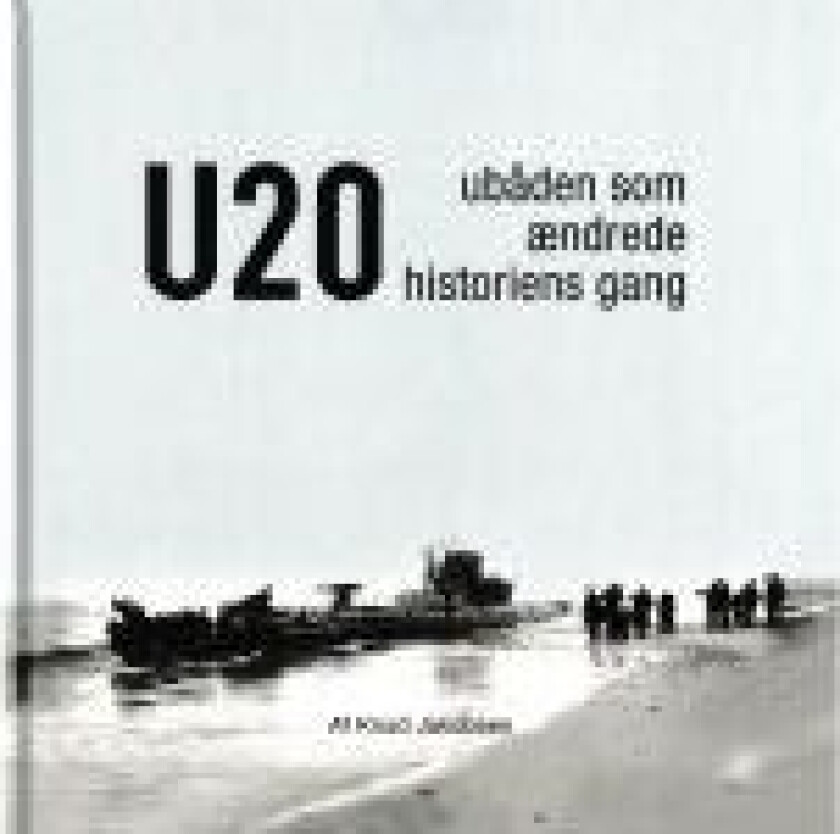 U 20 - Ubåden som ændrede historiens gang Knud Jakobsen Språk: Dansk