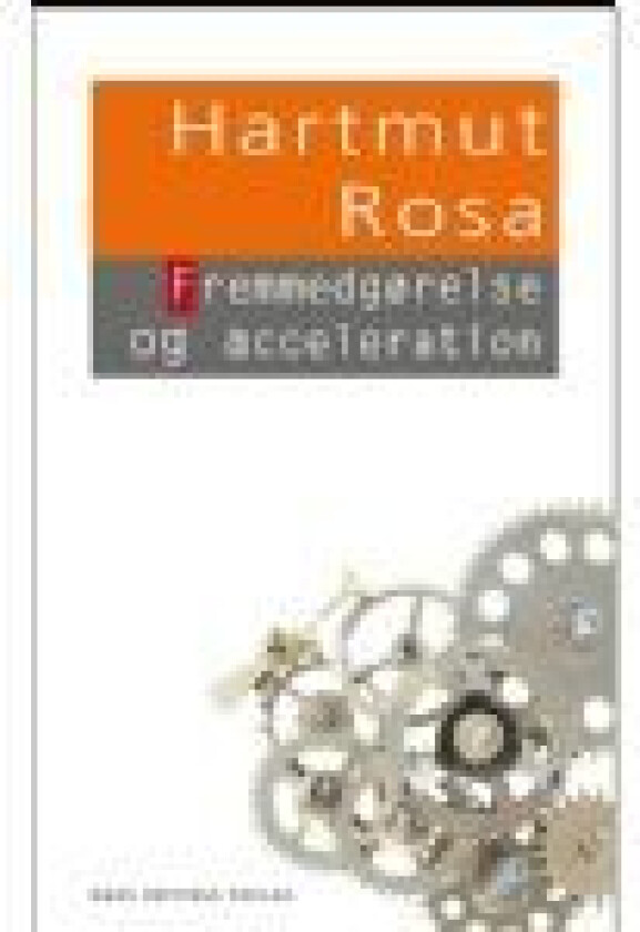 Fremmedgørelse og acceleration Hartmut Rosa Språk: Dansk