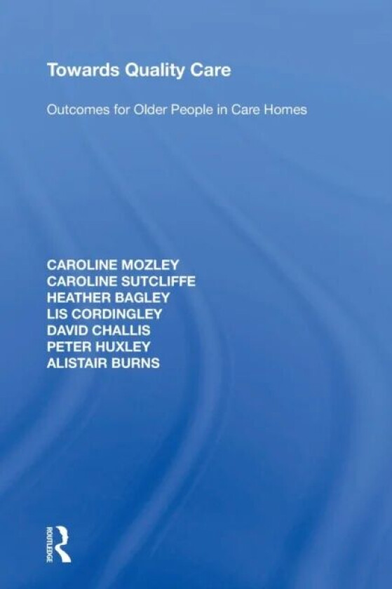 Towards Quality Care av Caroline Mozley, Caroline Sutcliffe, Heather Bagley, Lis Cordingley, David Challis, Peter Huxley, Alistair (University of Manc