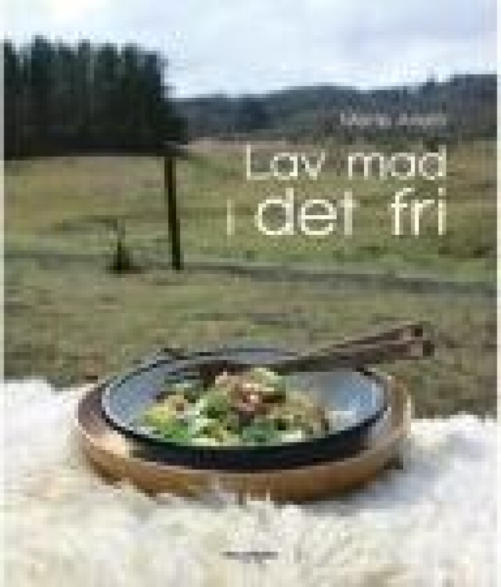 Lav mad i det fri Mette Arleth Språk: Dansk