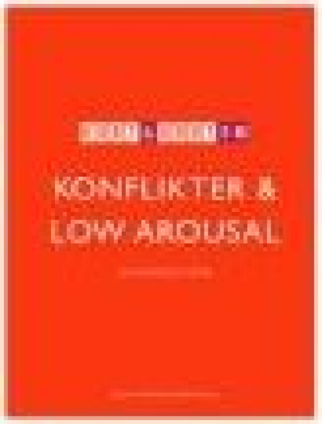 Kort & godt om KONFLIKTER & LOW AROUSAL Bo Hejlskov Elvén Språk: Dansk