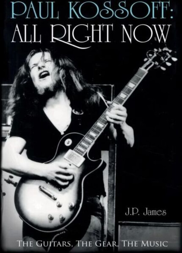 Paul Kossoff: All Right Now av J.P. James