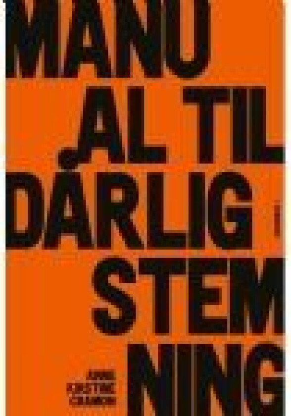 Manual til dårlig stemning Anne Kirstine Cramon Språk: Dansk