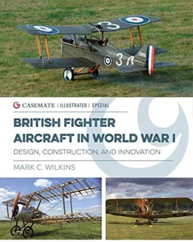 British Fighter Aircraft in WWI av Mark C. Wilkins