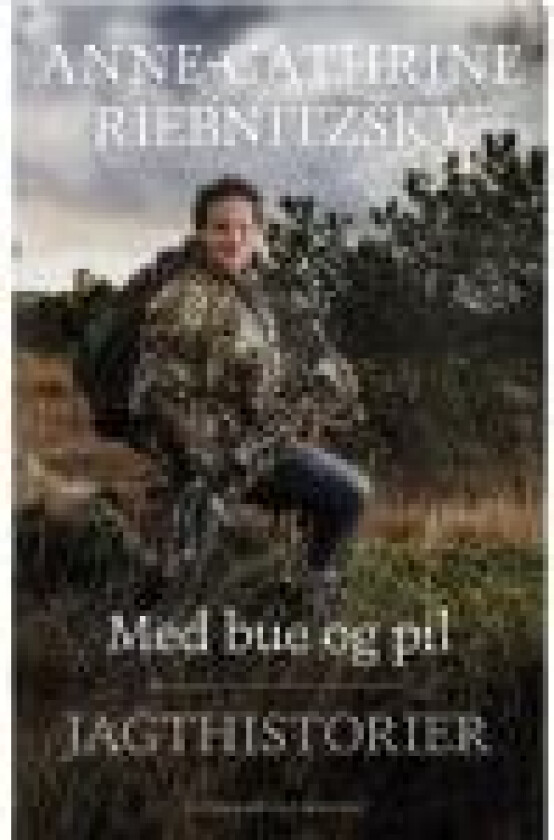 Med bue og pil Anne-Cathrine Riebnitzsky Språk: Dansk