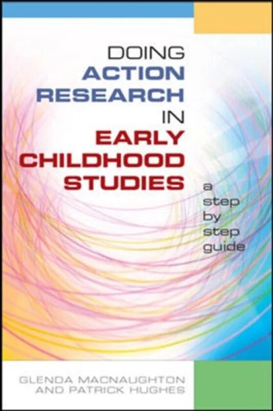 Doing Action Research in Early Childhood Studies: A step-by-step guide av Glenda Mac Naughton, Patrick Hughes