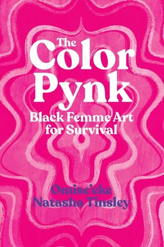 The Color Pynk ¿ Black Femme Art for Survival av Omise'eke Natasha Tinsley