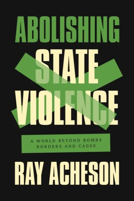 Abolishing State Violence av Ray Acheson