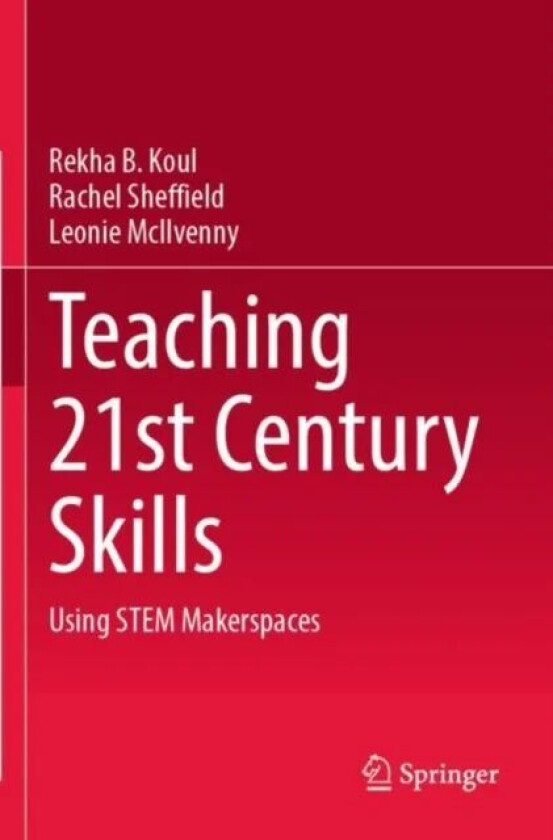 Teaching 21st Century Skills av Rekha B. Koul, Rachel Sheffield, Leonie McIlvenny