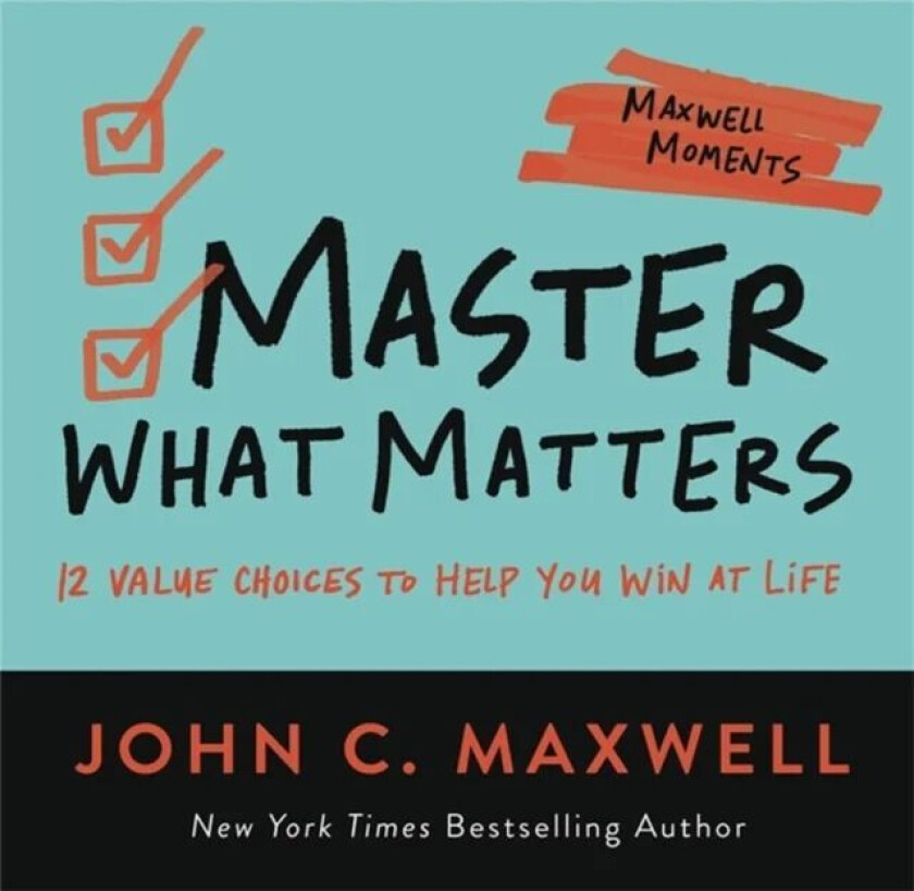 Master What Matters av John C. Maxwell