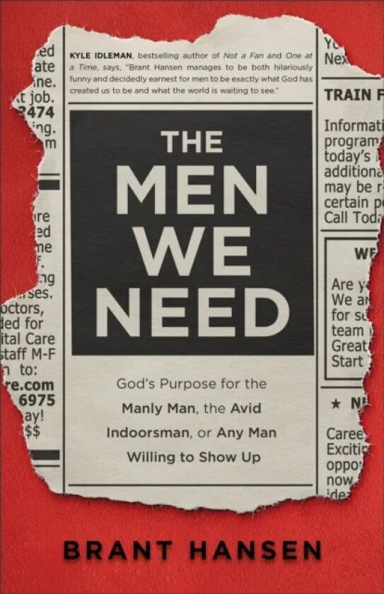 The Men We Need - God`s Purpose for the Manly Man, the Avid Indoorsman, or Any Man Willing to Show U av Brant Hansen, Sherri Lynn