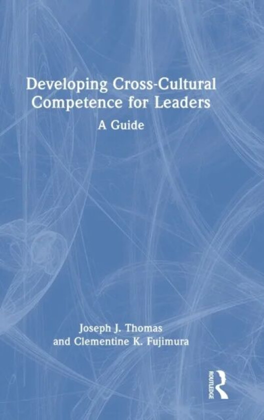 Developing Cross-Cultural Competence for Leaders av Joseph J. Thomas, Clementine K. Fujimura