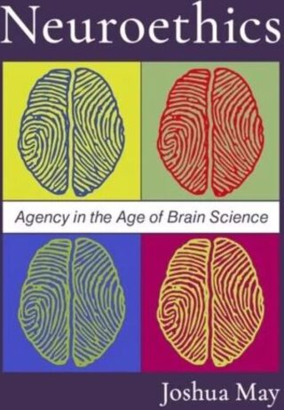 Neuroethics av Joshua (Associate Professor of Philosophy and Psychology Associate Professor of Philosophy and Psychology University of Alabama at Birm