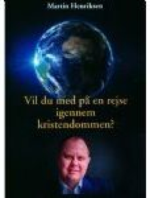 Vil du med på en rejse igenenem kristendommen? Martin Henriksen Språk: Dansk
