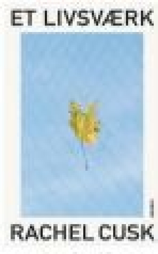 Et livsværk Rachel Cusk Språk: Dansk