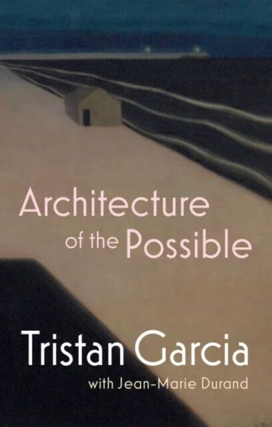 Architecture of the Possible av Tristan Garcia, Jean-Marie Durand