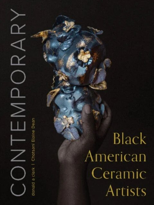 Contemporary Black American Ceramic Artists av Chotsani Elaine Dean, donald a clark