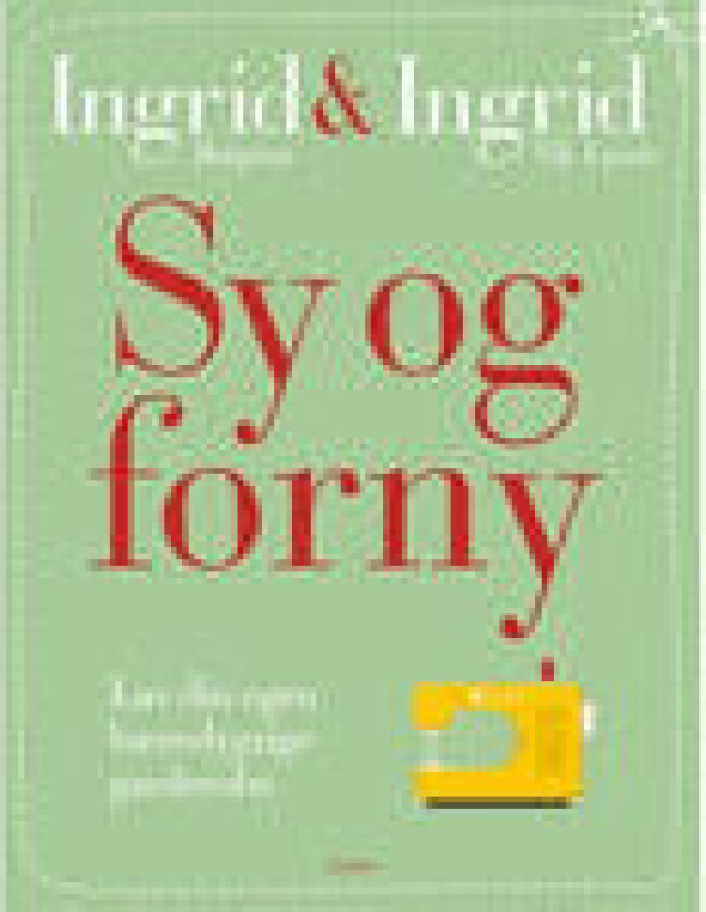 Sy og forny Ingrid Bergtun & Ingrid Vik Lysne Språk: Dansk