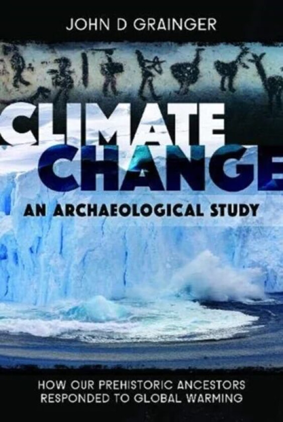 Climate Change: An Archaeological Study av John D Grainger