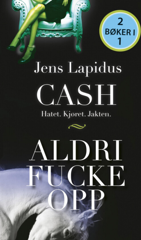 Cash : hatet, kjøret, jakten ; Aldri fucke opp av Jens Lapidus