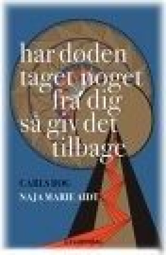 har døden taget noget fra dig så giv det tilbage av Naja Marie Aidt