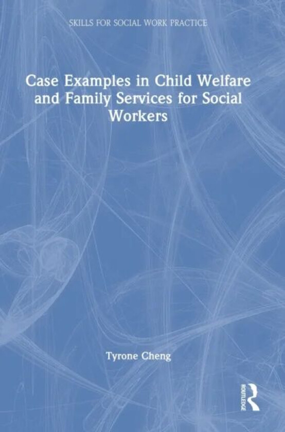 Case Examples in Child Welfare and Family Services for Social Workers av Tyrone Cheng