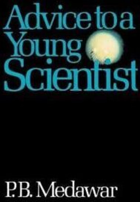 Advice To A Young Scientist av P. B. Medawar