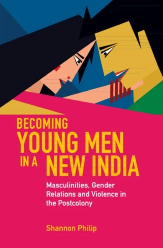 Becoming Young Men in a New India av Shannon (University of Cambridge) Philip